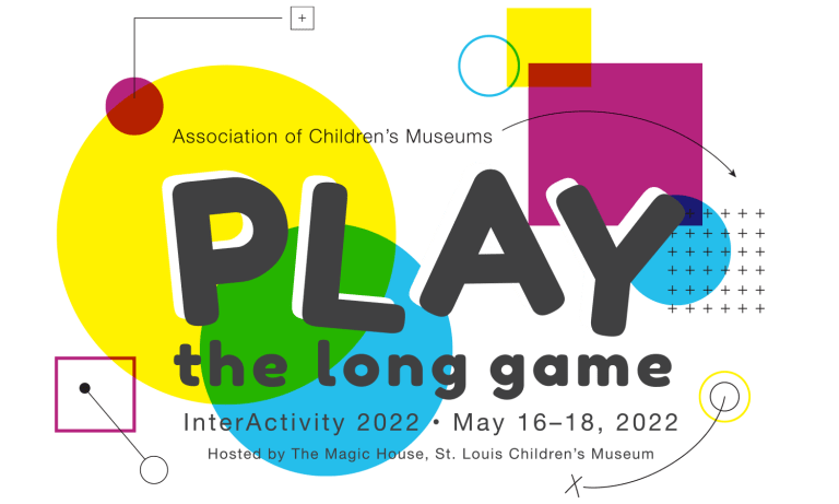 Association of Children’s Museums InterActivity 2022